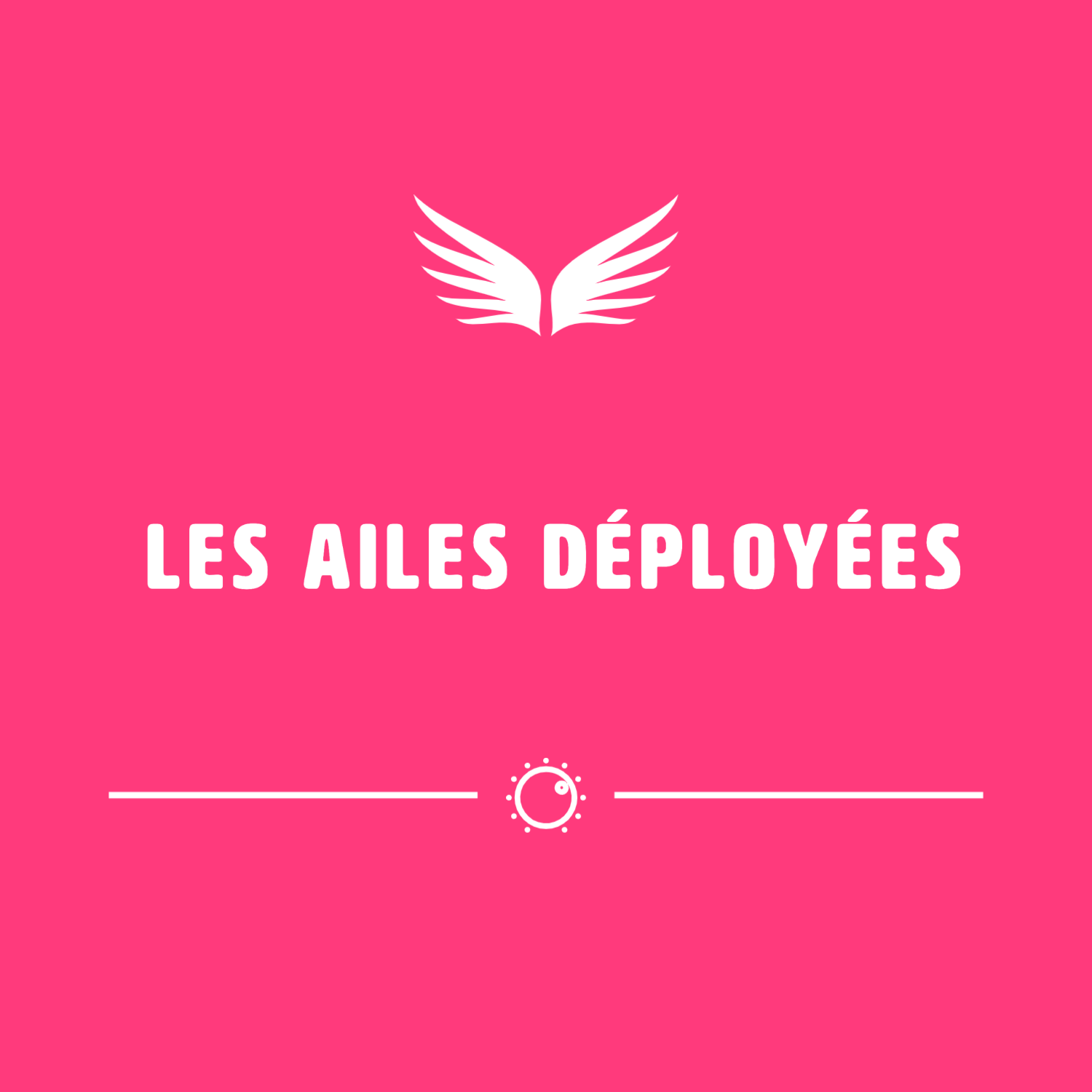 LES AILES DÉPLOYÉES